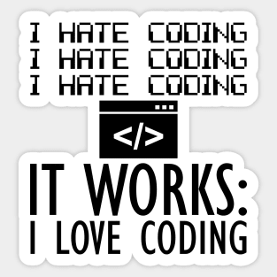 Coder - I hate coding It works: I love coding Sticker